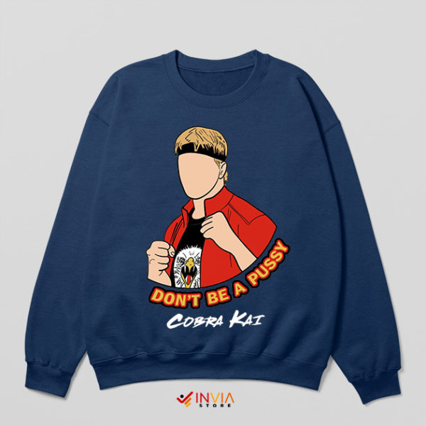 Cobra Kai Merch Don't Be A Pussy Navy Sweatshirt