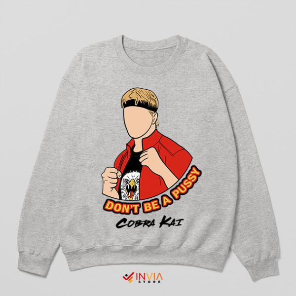 Cobra Kai Merch Don't Be A Pussy Sport Grey Sweatshirt