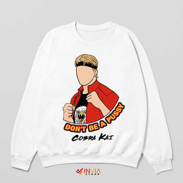 Cobra Kai Merch Don't Be A Pussy Sweatshirt