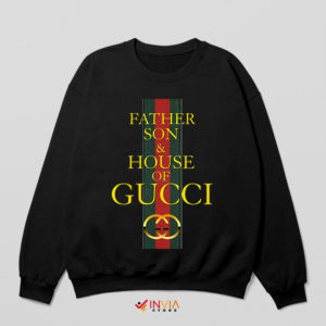 Father Son and House of Gucci Sweatshirt