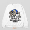 Funny Mess with a Bulldog's Beer Sweatshirt