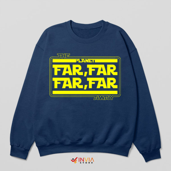 Star Wars Merch Far Far far Away Lyrics Navy Sweatshirt