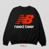 Cheers to Original Need Beer Sweatshirt