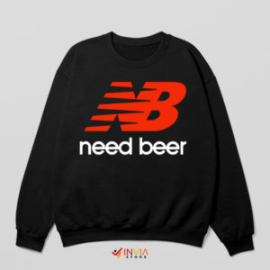 Cheers to Original Need Beer Sweatshirt