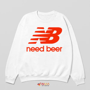 Cheers to Original Need Beer White Sweatshirt