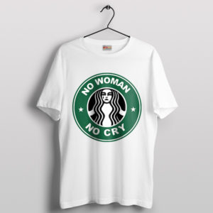 Coffee Humor No Woman No Cry T-Shirt