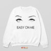 Eye-Catching Lyrics Easy on Me Sweatshirt