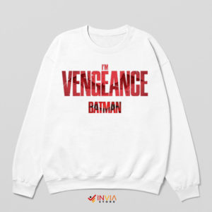 I Am Vengeance The Batman Movie White Sweatshirt