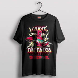 Deadpool's Taco-Time I Have The Tacos T-Shirt