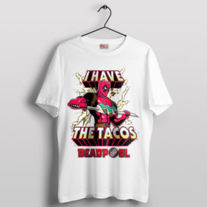 Deadpool's Taco-Time I Have The Tacos White T-Shirt