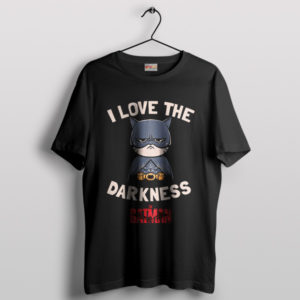 I Love the Darkness Cute The Batman T-Shirt