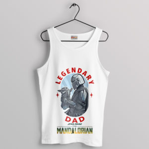 Mando and Baby Yoda Legendary Dad White Tank Top