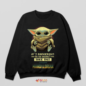 Grogu It's Dangerous To Go Alone Sweatshirt