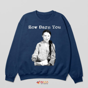 How Dare You Climate Activist Greta Navy Sweatshirt