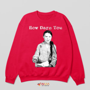 How Dare You Climate Activist Greta Red Sweatshirt