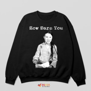 How Dare You Climate Activist Greta Sweatshirt