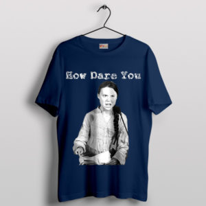 How Dare You Inspire Greta Thunberg Navy T-Shirt