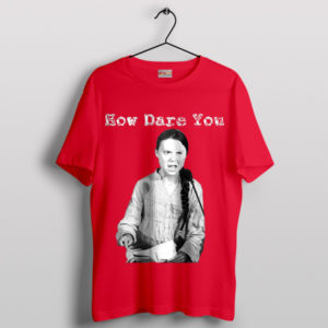 How Dare You Inspire Greta Thunberg Red T-Shirt