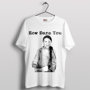 How Dare You Inspire Greta Thunberg White T-Shirt